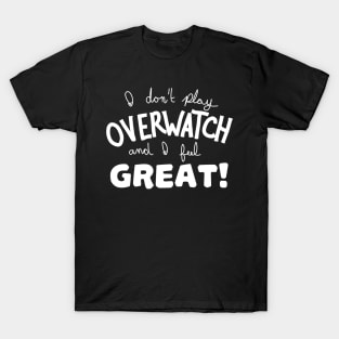 i don't play ow and i feel great (white) T-Shirt